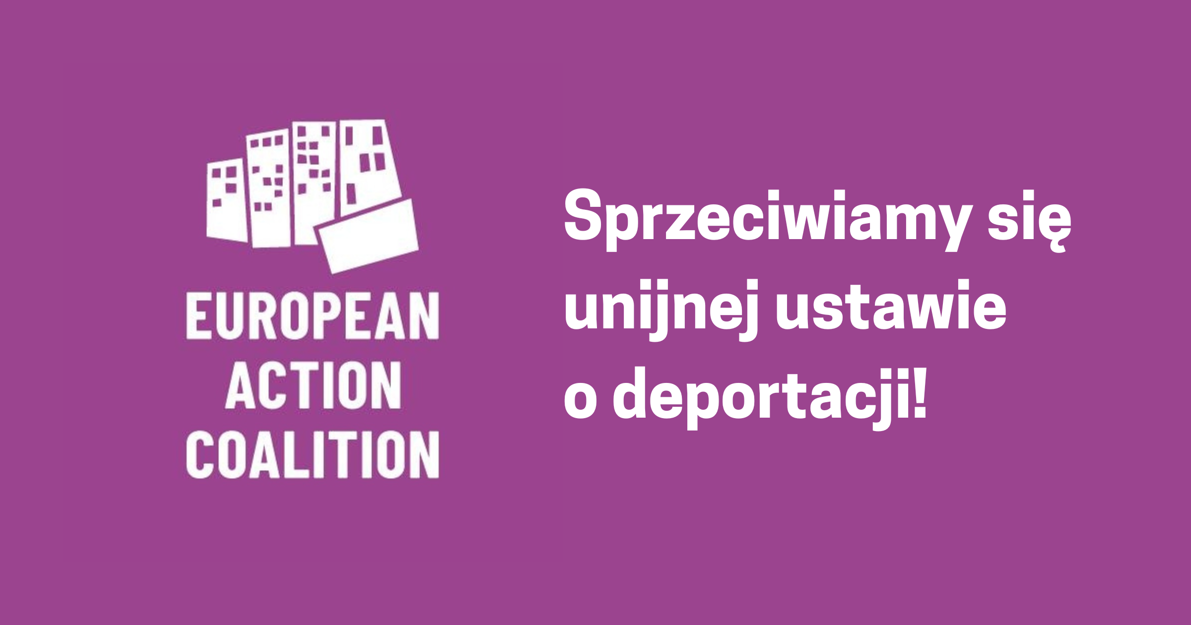 Sprzeciwiamy się unijnej ustawie o deportacji!